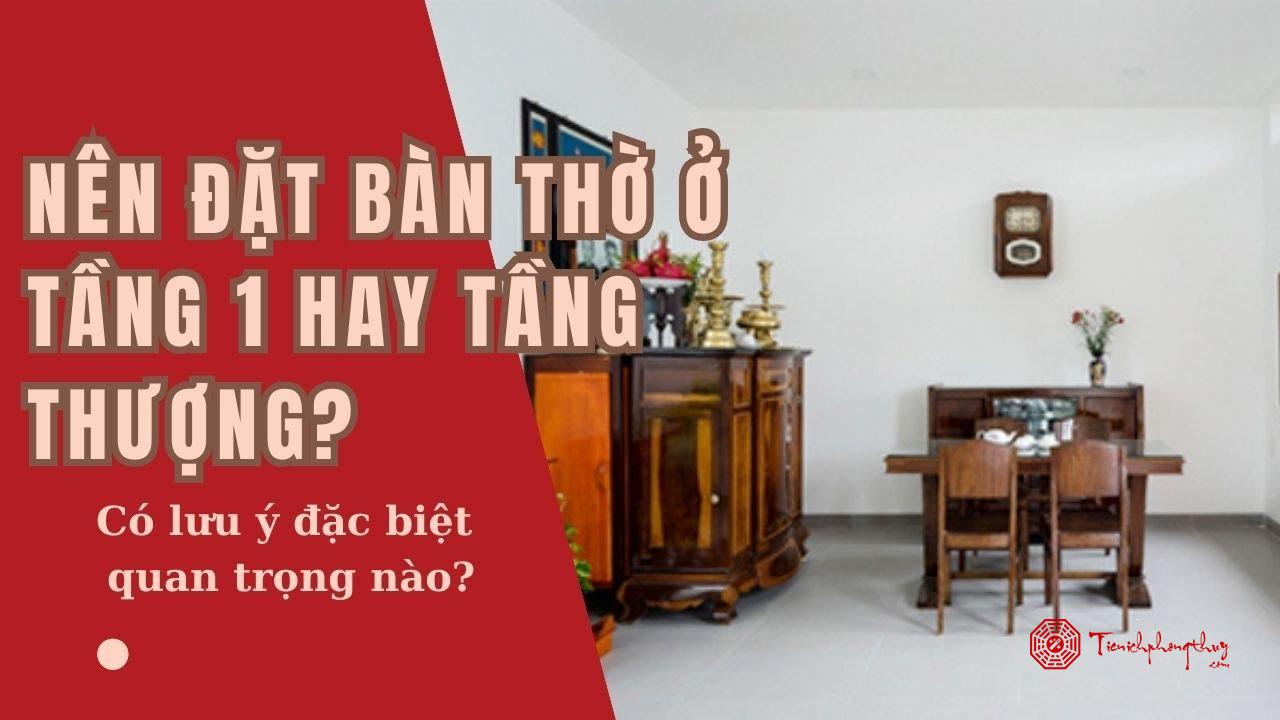 Đặt bàn thờ gia tiên ở tầng 1 hay tầng trên? Tư vấn từ chuyên gia